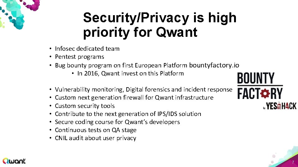 Security/Privacy is high priority for Qwant • Infosec dedicated team • Pentest programs •