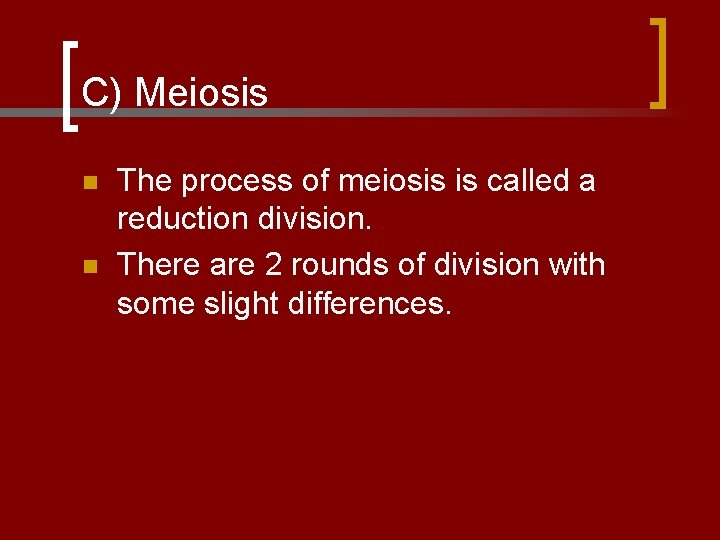 C) Meiosis n n The process of meiosis is called a reduction division. There