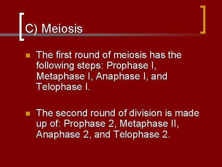 C) Meiosis n The first round of meiosis has the following steps: Prophase I,