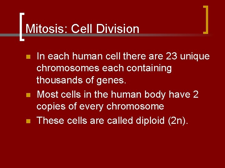 Mitosis: Cell Division n In each human cell there are 23 unique chromosomes each