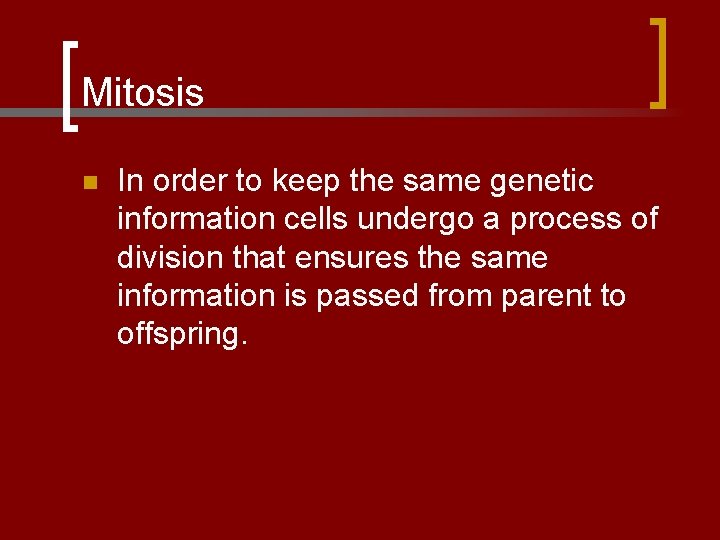 Mitosis n In order to keep the same genetic information cells undergo a process