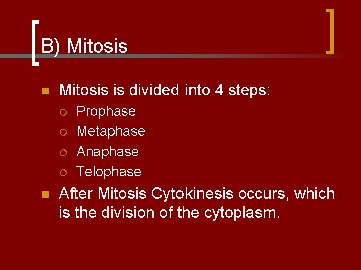 B) Mitosis n Mitosis is divided into 4 steps: ¡ ¡ n Prophase Metaphase