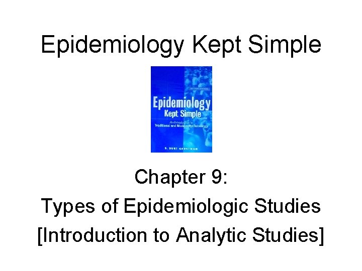 Epidemiology Kept Simple Chapter 9: Types of Epidemiologic Studies [Introduction to Analytic Studies] 