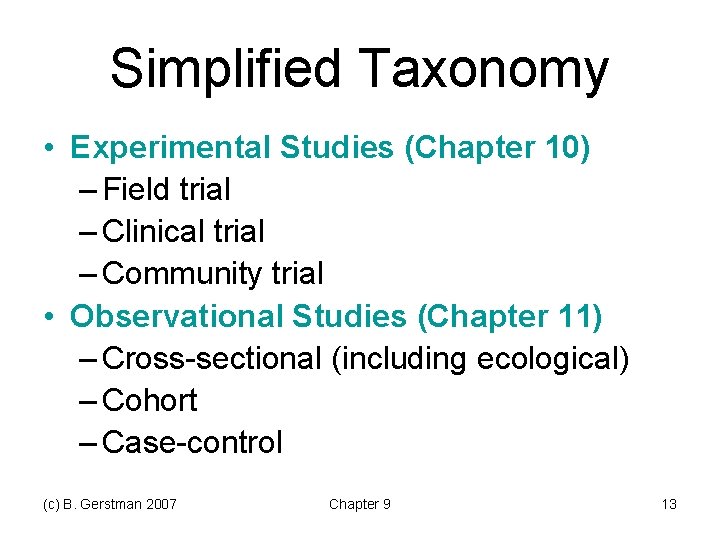 Simplified Taxonomy • Experimental Studies (Chapter 10) – Field trial – Clinical trial – Simplified Taxonomy • Experimental Studies (Chapter 10) – Field trial – Clinical trial –