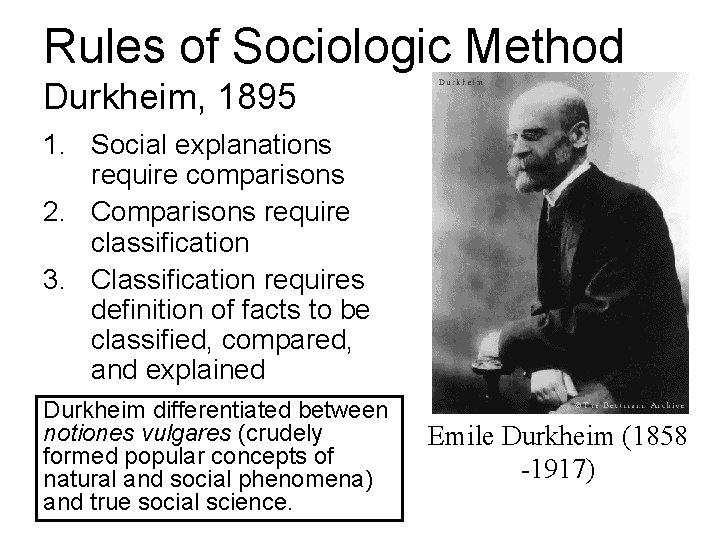 Rules of Sociologic Method Durkheim, 1895 1. Social explanations require comparisons 2. Comparisons require Rules of Sociologic Method Durkheim, 1895 1. Social explanations require comparisons 2. Comparisons require