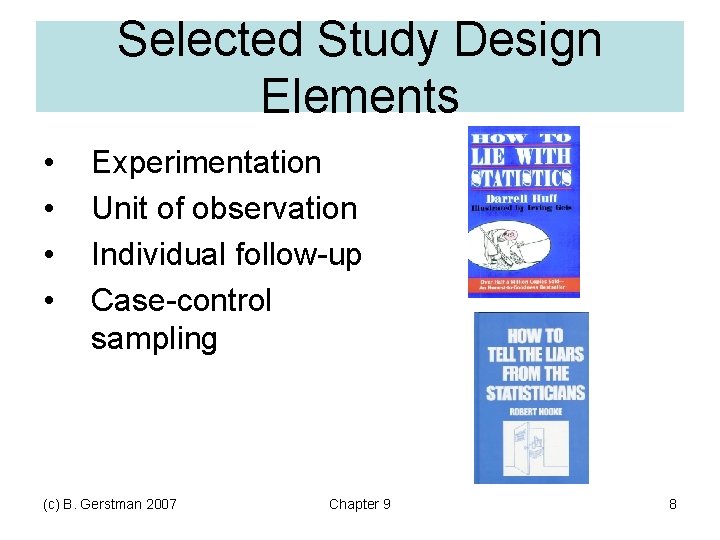Selected Study Design Elements • • Experimentation Unit of observation Individual follow-up Case-control sampling Selected Study Design Elements • • Experimentation Unit of observation Individual follow-up Case-control sampling