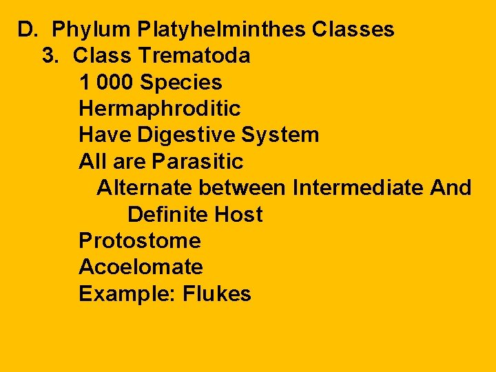 D. Phylum Platyhelminthes Classes 3. Class Trematoda 1 000 Species Hermaphroditic Have Digestive System D. Phylum Platyhelminthes Classes 3. Class Trematoda 1 000 Species Hermaphroditic Have Digestive System