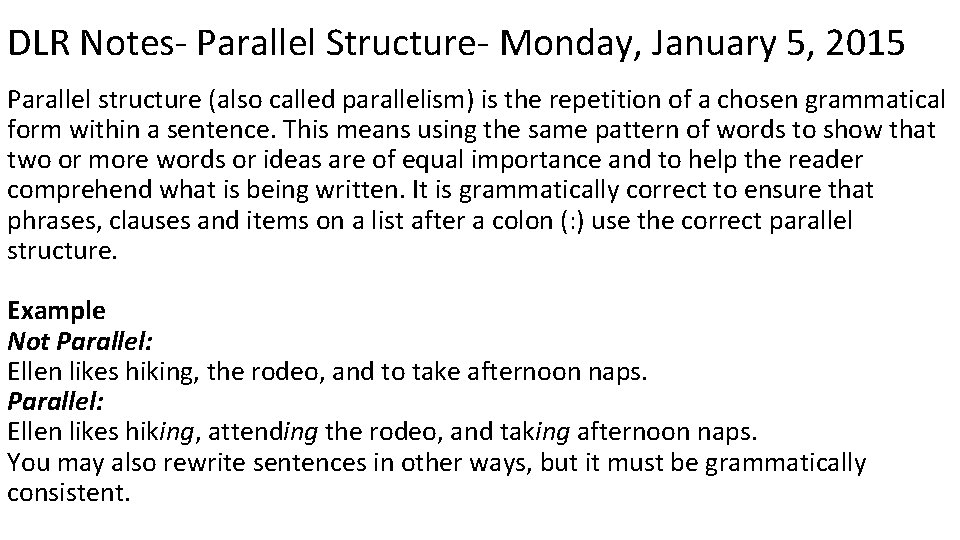 DLR Notes- Parallel Structure- Monday, January 5, 2015 Parallel structure (also called parallelism) is