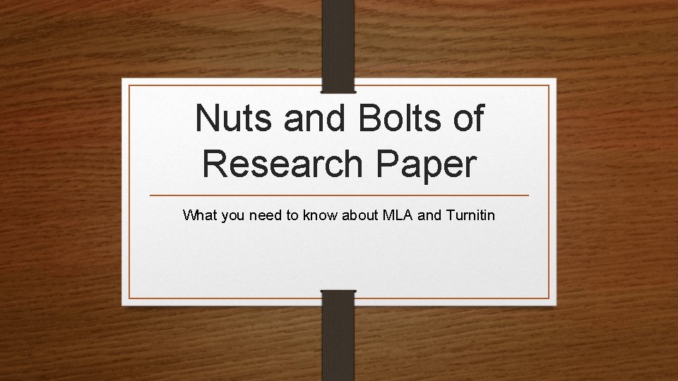 Nuts and Bolts of Research Paper What you need to know about MLA and