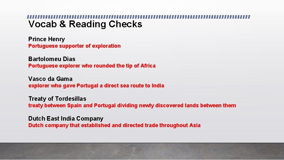 Vocab & Reading Checks Prince Henry Portuguese supporter of exploration Bartolomeu Dias Portuguese explorer