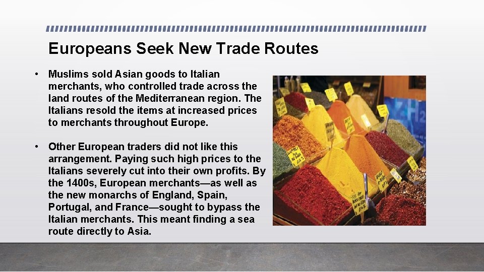 Europeans Seek New Trade Routes • Muslims sold Asian goods to Italian merchants, who