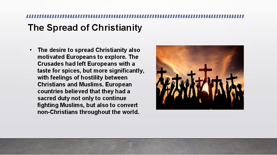 The Spread of Christianity • The desire to spread Christianity also motivated Europeans to