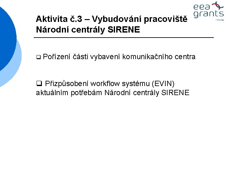 Aktivita č. 3 – Vybudování pracoviště Národní centrály SIRENE q Pořízení části vybavení komunikačního