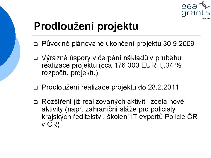 Prodloužení projektu q Původně plánované ukončení projektu 30. 9. 2009 q Výrazné úspory v