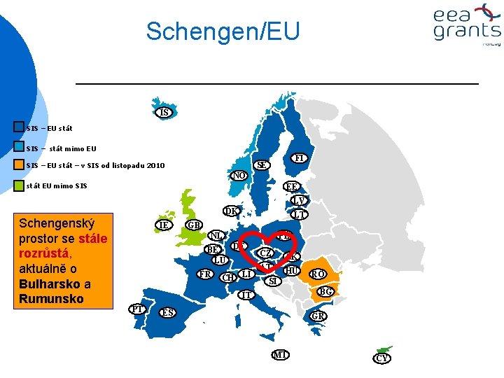 Schengen/EU IS SIS – EU stát SIS – stát mimo EU FI SE SIS