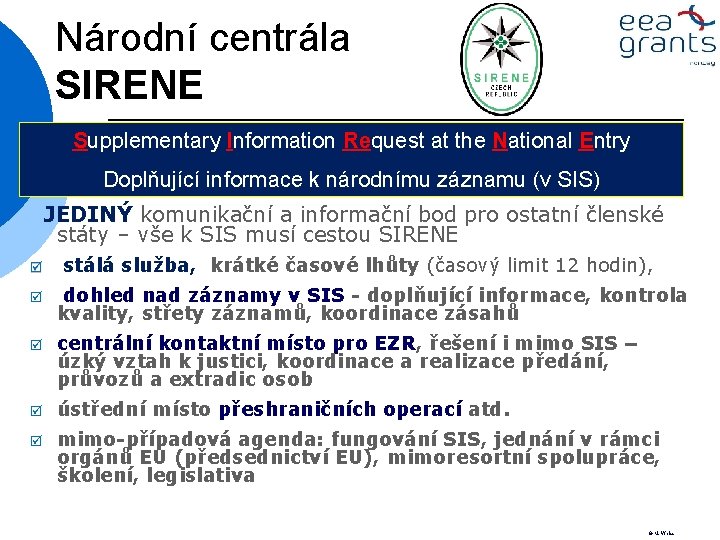 Národní centrála SIRENE Supplementary Information Request at the National Entry Doplňující informace k národnímu