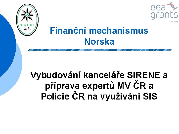 Finanční mechanismus Norska Vybudování kanceláře SIRENE a příprava expertů MV ČR a Policie ČR