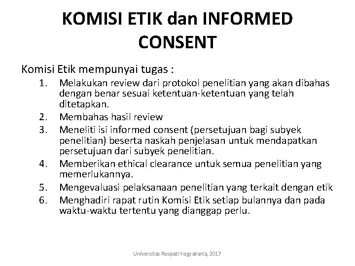 KOMISI ETIK dan INFORMED CONSENT Komisi Etik mempunyai tugas : 1. 2. 3. 4.