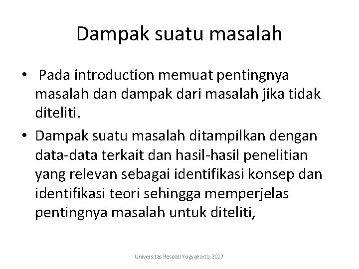 Dampak suatu masalah • Pada introduction memuat pentingnya masalah dan dampak dari masalah jika