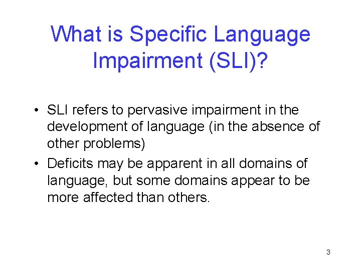 What is Specific Language Impairment (SLI)? • SLI refers to pervasive impairment in the