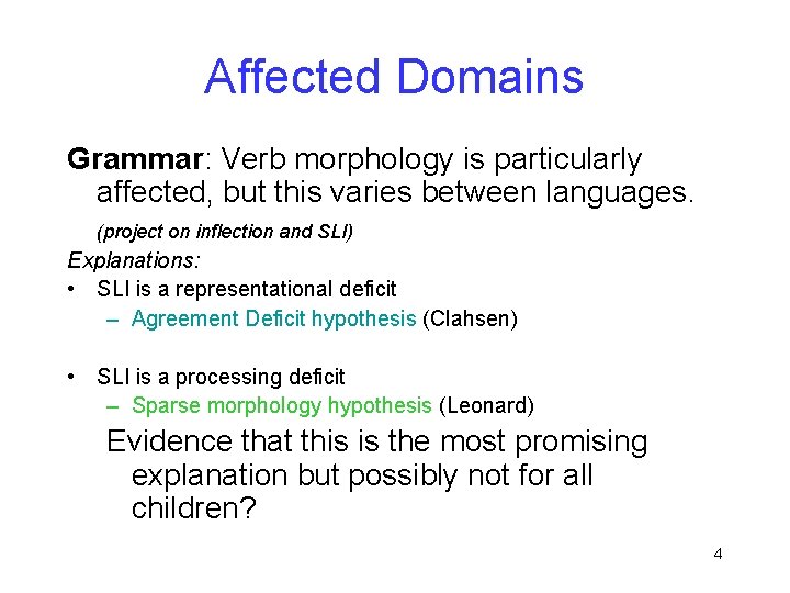 Affected Domains Grammar: Verb morphology is particularly affected, but this varies between languages. (project
