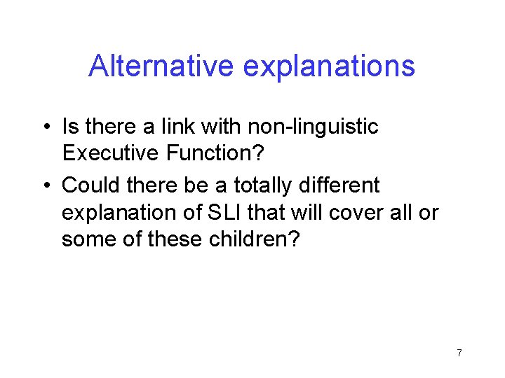 Alternative explanations • Is there a link with non-linguistic Executive Function? • Could there