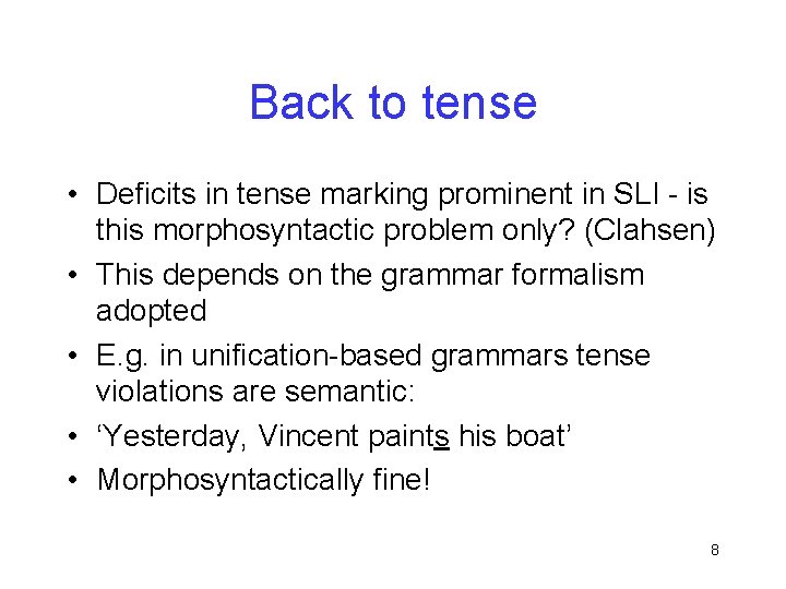 Back to tense • Deficits in tense marking prominent in SLI - is this