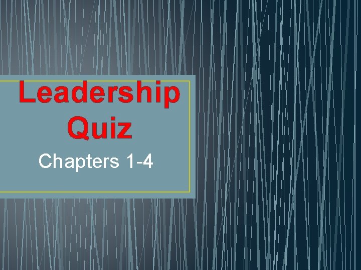 Leadership Quiz Chapters 1 -4 