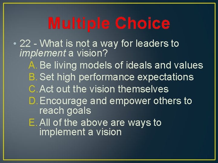 Multiple Choice • 22 - What is not a way for leaders to implement