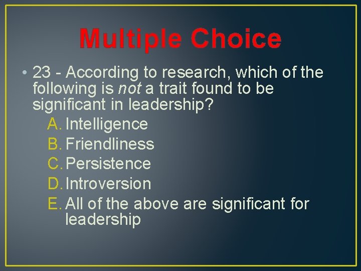 Multiple Choice • 23 - According to research, which of the following is not
