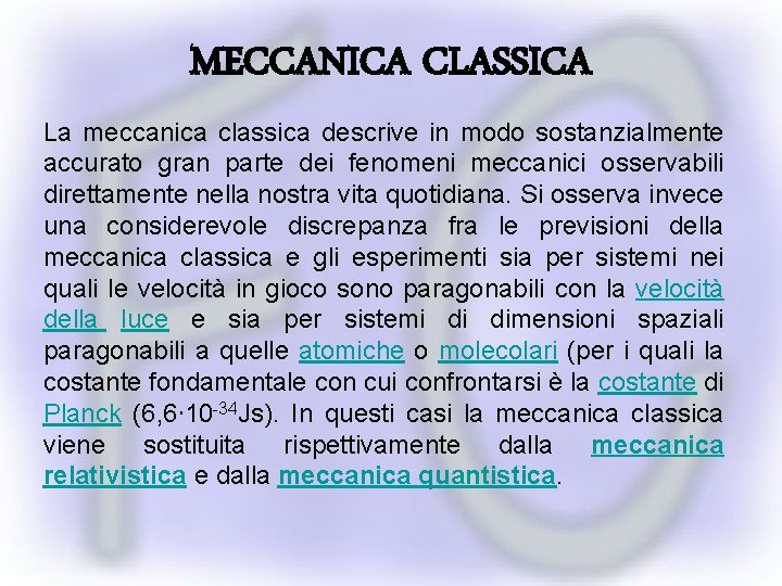 MECCANICA CLASSICA La meccanica classica descrive in modo sostanzialmente accurato gran parte dei fenomeni