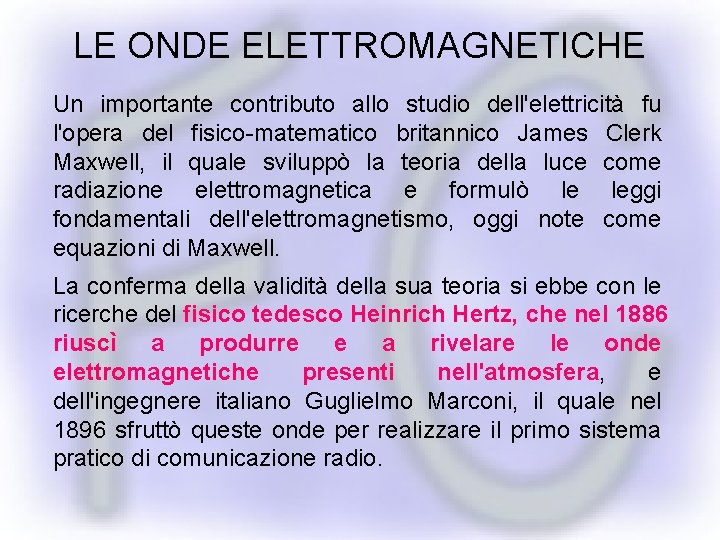 LE ONDE ELETTROMAGNETICHE Un importante contributo allo studio dell'elettricità fu l'opera del fisico-matematico britannico