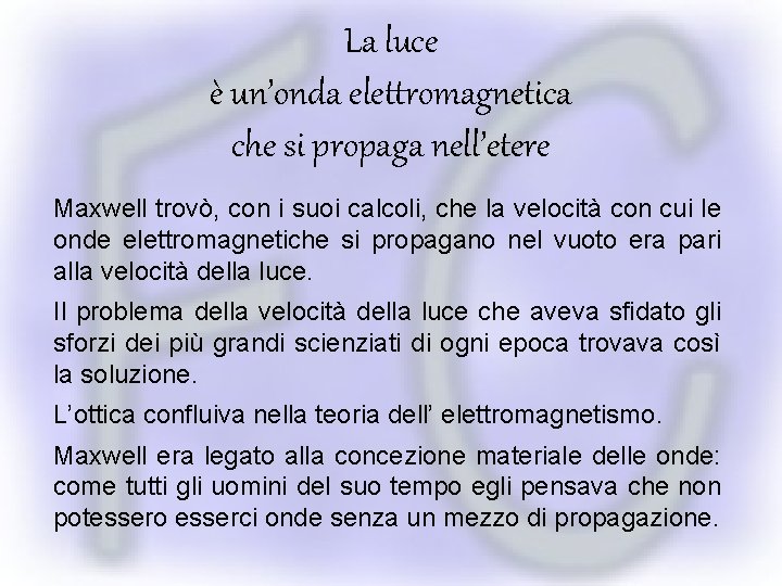 La luce è un’onda elettromagnetica che si propaga nell’etere Maxwell trovò, con i suoi