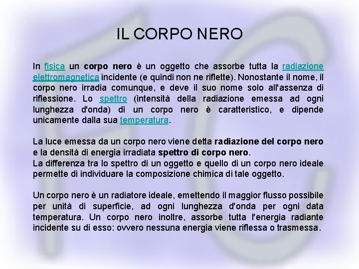 IL CORPO NERO In fisica un corpo nero è un oggetto che assorbe tutta