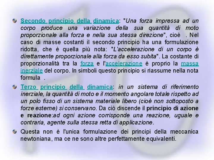 Secondo principio della dinamica: "Una forza impressa ad un corpo produce una variazione della