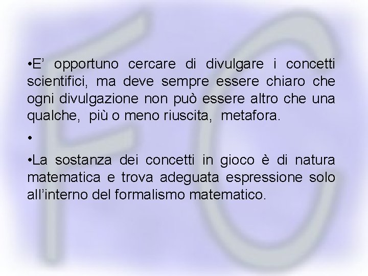  • E’ opportuno cercare di divulgare i concetti scientifici, ma deve sempre essere