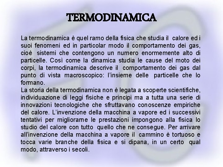 TERMODINAMICA La termodinamica è quel ramo della fisica che studia il calore ed i