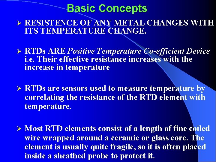 Basic Concepts Ø RESISTENCE OF ANY METAL CHANGES WITH ITS TEMPERATURE CHANGE. Ø RTDs