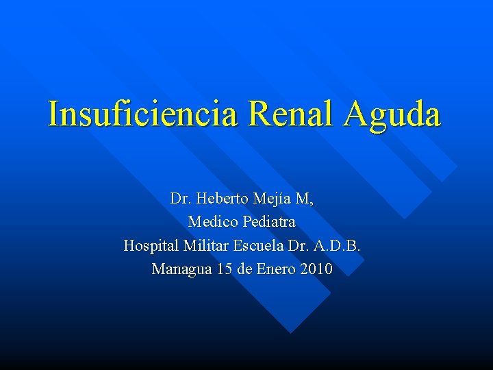 Insuficiencia Renal Aguda Dr. Heberto Mejía M, Medico Pediatra Hospital Militar Escuela Dr. A.