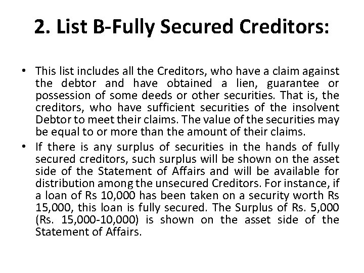 2. List B-Fully Secured Creditors: • This list includes all the Creditors, who have