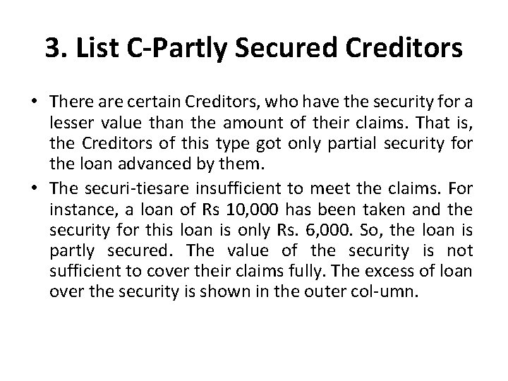 3. List C-Partly Secured Creditors • There are certain Creditors, who have the security