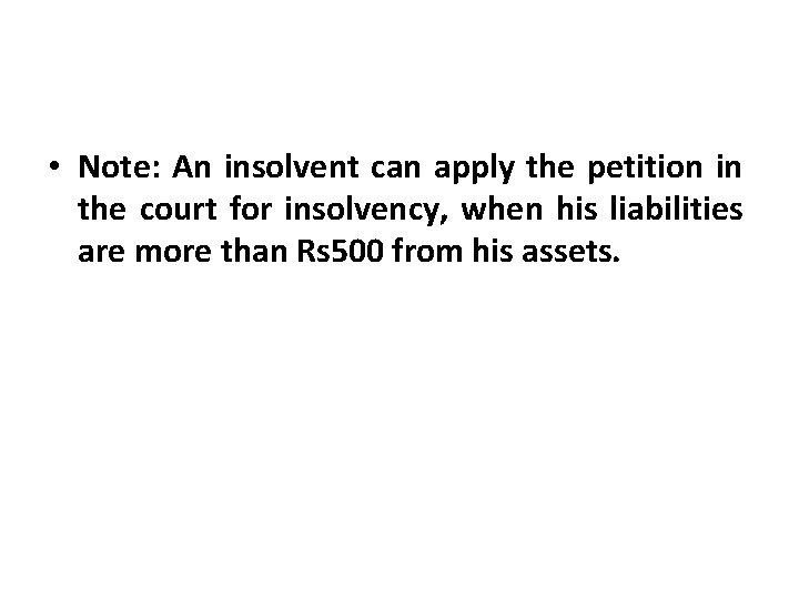  • Note: An insolvent can apply the petition in the court for insolvency,