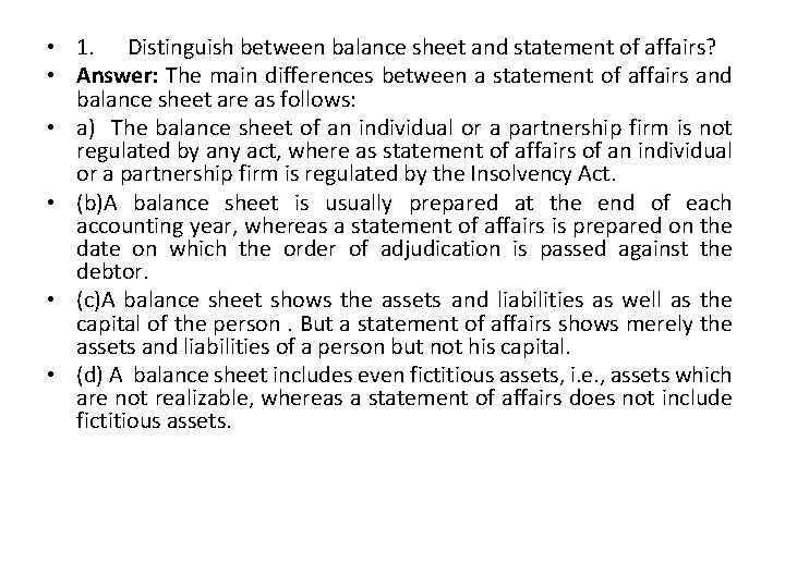  • 1. Distinguish between balance sheet and statement of affairs? • Answer: The