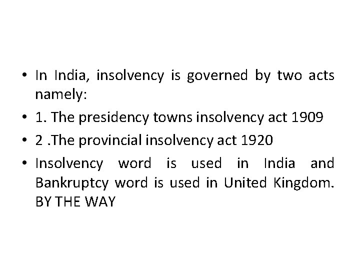  • In India, insolvency is governed by two acts namely: • 1. The