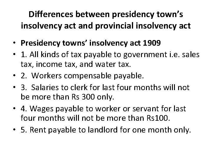 Differences between presidency town’s insolvency act and provincial insolvency act • Presidency towns’ insolvency