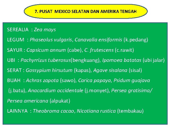 7. PUSAT MEXICO SELATAN DAN AMERIKA TENGAH SEREALIA : Zea mays LEGUM : Phaseolus