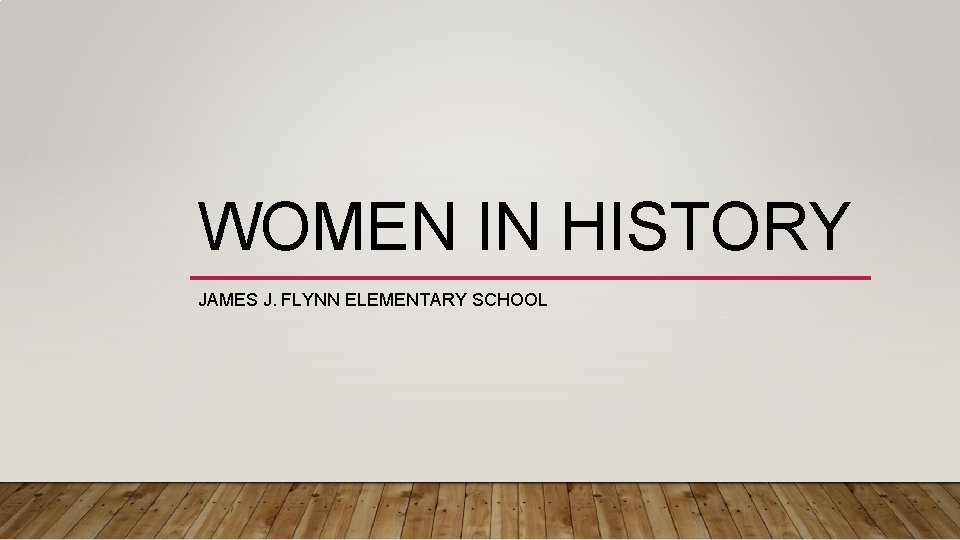 WOMEN IN HISTORY JAMES J FLYNN ELEMENTARY SCHOOL