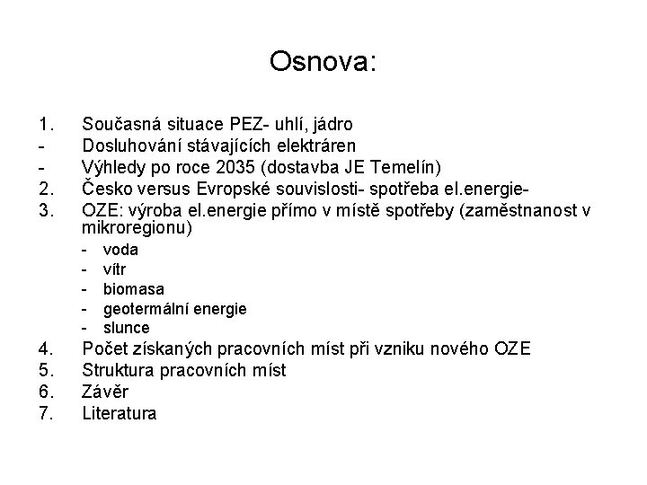 Osnova: 1. 2. 3. Současná situace PEZ- uhlí, jádro Dosluhování stávajících elektráren Výhledy po