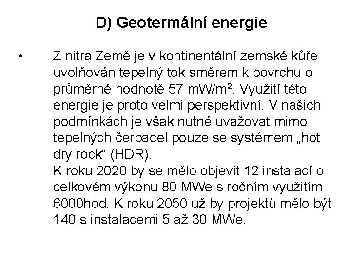 D) Geotermální energie • Z nitra Země je v kontinentální zemské kůře uvolňován tepelný