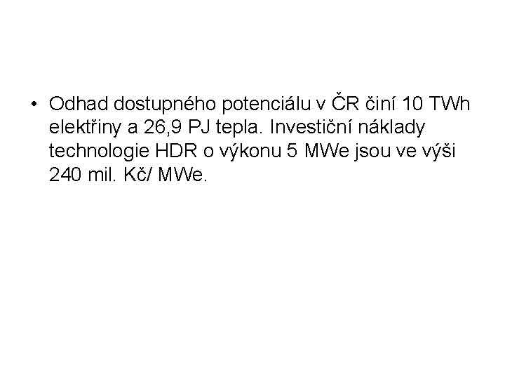  • Odhad dostupného potenciálu v ČR činí 10 TWh elektřiny a 26, 9
